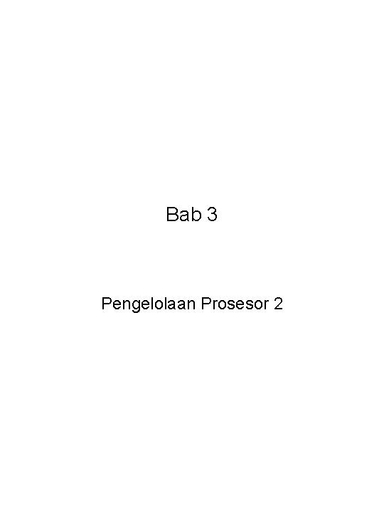 Bab 3 Pengelolaan Prosesor 2 