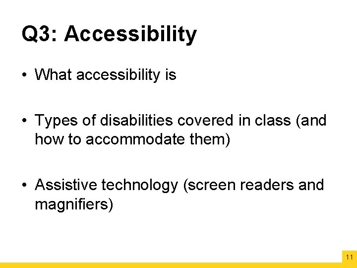 Q 3: Accessibility • What accessibility is • Types of disabilities covered in class