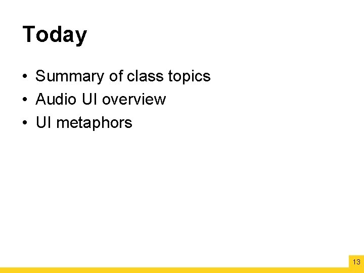 Today • Summary of class topics • Audio UI overview • UI metaphors 13