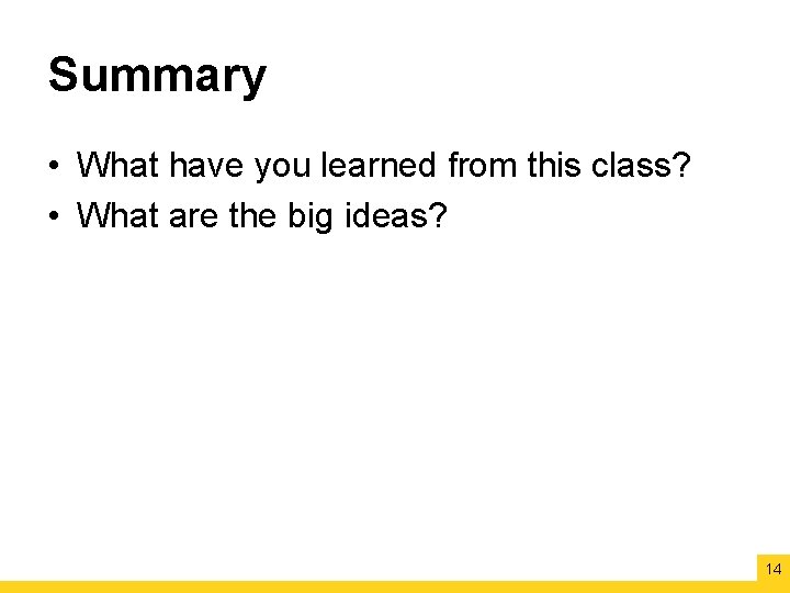 Summary • What have you learned from this class? • What are the big