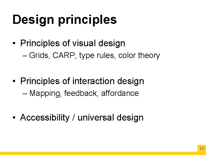 Design principles • Principles of visual design – Grids, CARP, type rules, color theory