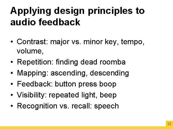 Applying design principles to audio feedback • Contrast: major vs. minor key, tempo, volume,