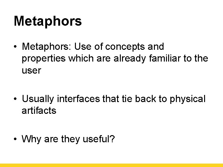 Metaphors • Metaphors: Use of concepts and properties which are already familiar to the