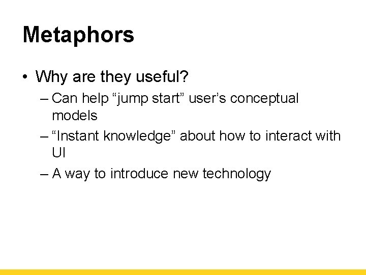 Metaphors • Why are they useful? – Can help “jump start” user’s conceptual models