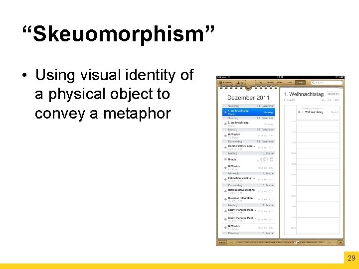 “Skeuomorphism” • Using visual identity of a physical object to convey a metaphor 29