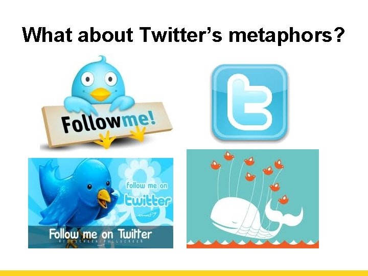 What about Twitter’s metaphors? 