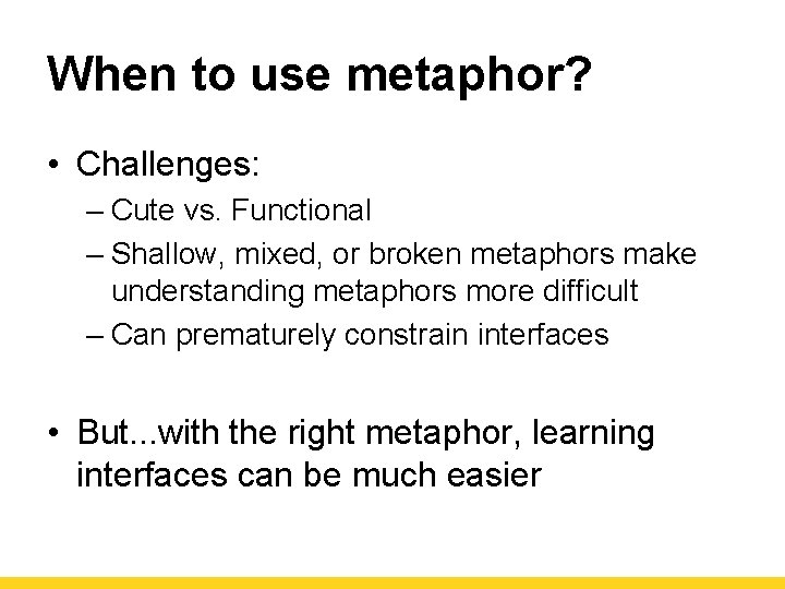 When to use metaphor? • Challenges: – Cute vs. Functional – Shallow, mixed, or