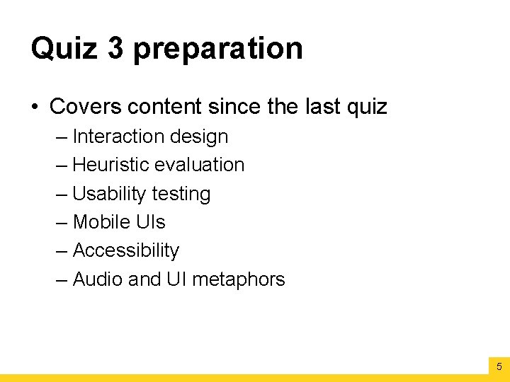 Quiz 3 preparation • Covers content since the last quiz – Interaction design –