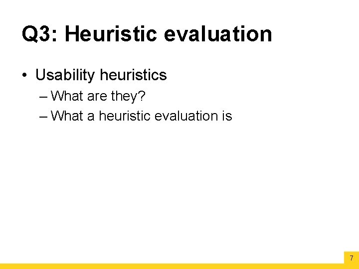 Q 3: Heuristic evaluation • Usability heuristics – What are they? – What a