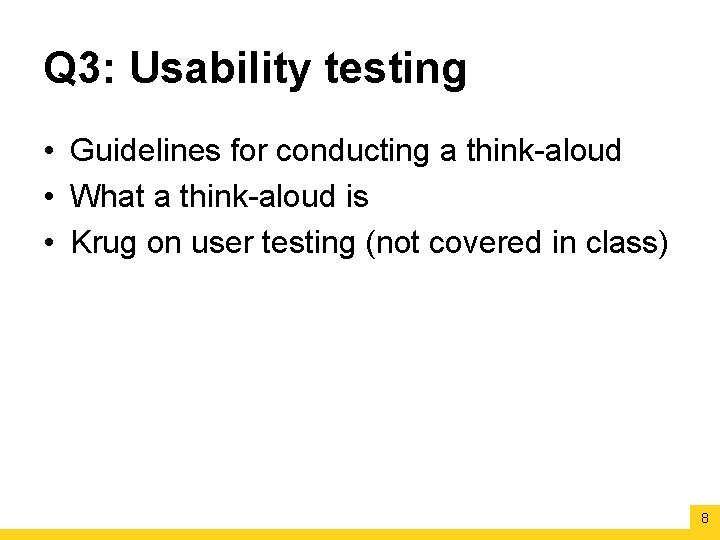 Q 3: Usability testing • Guidelines for conducting a think-aloud • What a think-aloud