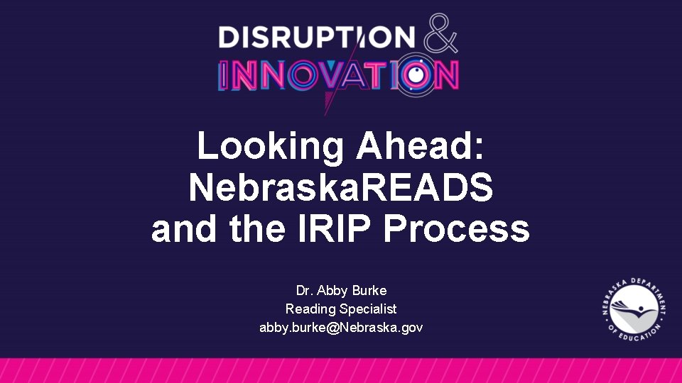 Looking Ahead: Nebraska. READS and the IRIP Process Dr. Abby Burke Reading Specialist abby.