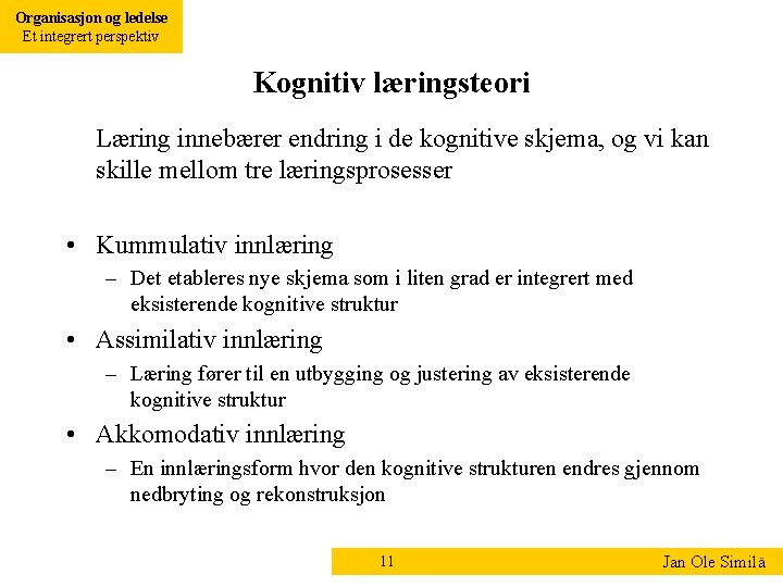 Organisasjon og ledelse Et integrert perspektiv Kognitiv læringsteori Læring innebærer endring i de kognitive