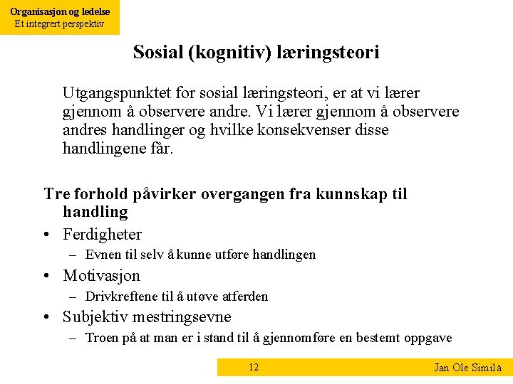 Organisasjon og ledelse Et integrert perspektiv Sosial (kognitiv) læringsteori Utgangspunktet for sosial læringsteori, er