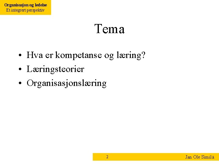 Organisasjon og ledelse Et integrert perspektiv Tema • Hva er kompetanse og læring? •