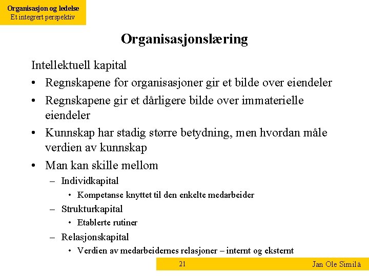 Organisasjon og ledelse Et integrert perspektiv Organisasjonslæring Intellektuell kapital • Regnskapene for organisasjoner gir