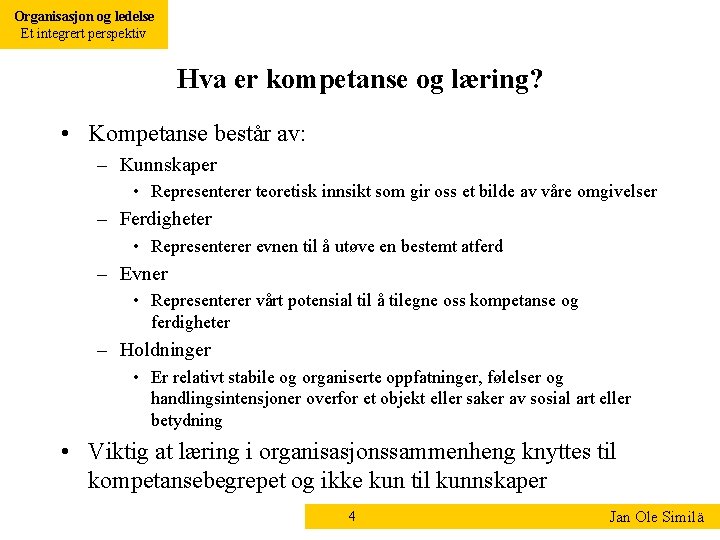 Organisasjon og ledelse Et integrert perspektiv Hva er kompetanse og læring? • Kompetanse består