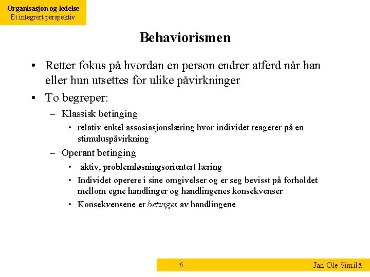 Organisasjon og ledelse Et integrert perspektiv Behaviorismen • Retter fokus på hvordan en person