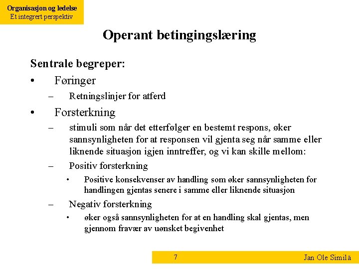 Organisasjon og ledelse Et integrert perspektiv Operant betingingslæring Sentrale begreper: • Føringer – •