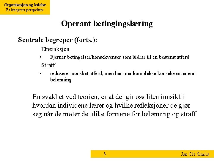 Organisasjon og ledelse Et integrert perspektiv Operant betingingslæring Sentrale begreper (forts. ): Ekstinksjon • Organisasjon og ledelse Et integrert perspektiv Operant betingingslæring Sentrale begreper (forts. ): Ekstinksjon •