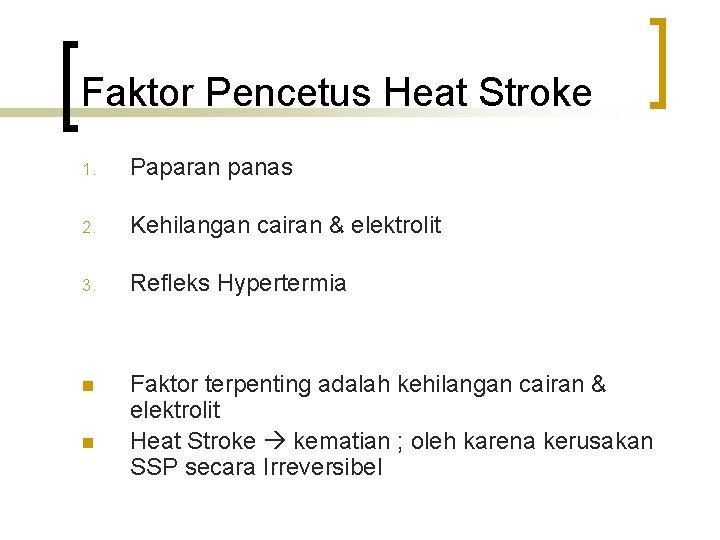 Faktor Pencetus Heat Stroke 1. Paparan panas 2. Kehilangan cairan & elektrolit 3. Refleks