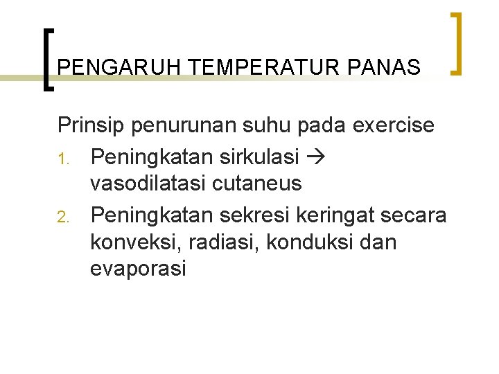PENGARUH TEMPERATUR PANAS Prinsip penurunan suhu pada exercise 1. Peningkatan sirkulasi vasodilatasi cutaneus 2.