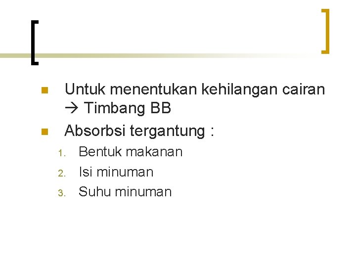 n n Untuk menentukan kehilangan cairan Timbang BB Absorbsi tergantung : 1. 2. 3.