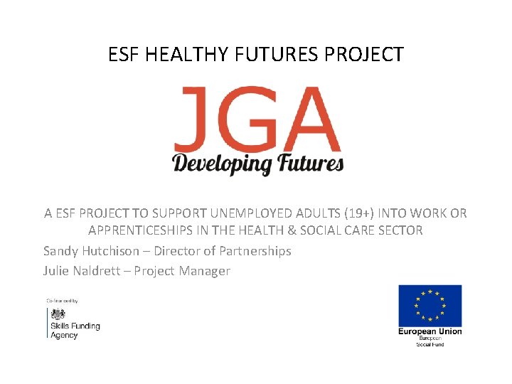 ESF HEALTHY FUTURES PROJECT A ESF PROJECT TO SUPPORT UNEMPLOYED ADULTS (19+) INTO WORK