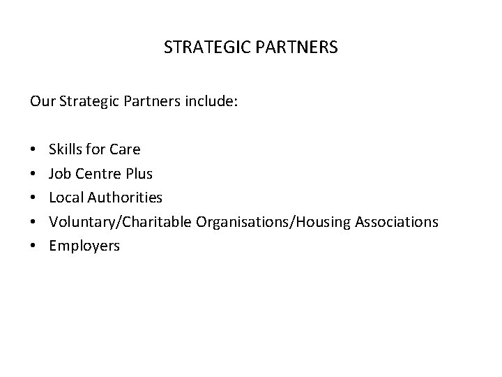 STRATEGIC PARTNERS Our Strategic Partners include: • • • Skills for Care Job Centre