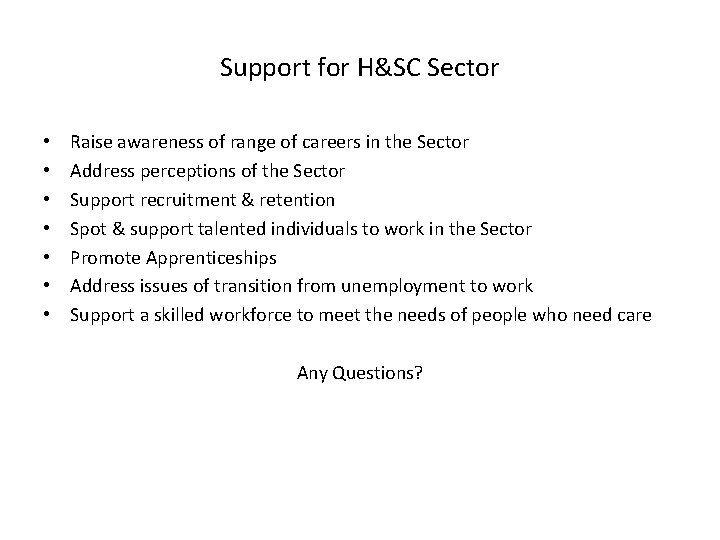 Support for H&SC Sector • • Raise awareness of range of careers in the