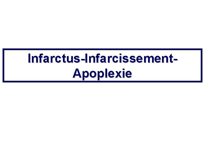 Infarctus-Infarcissement. Apoplexie 