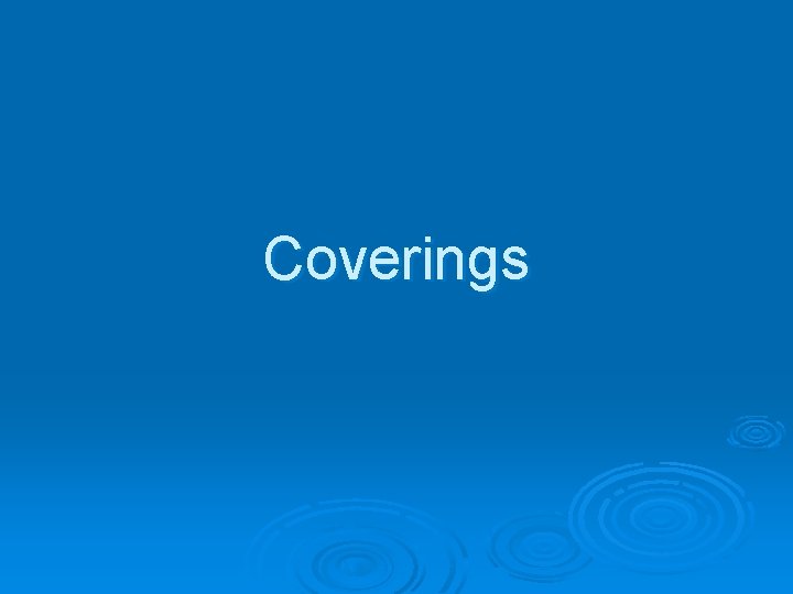Coverings Coverings