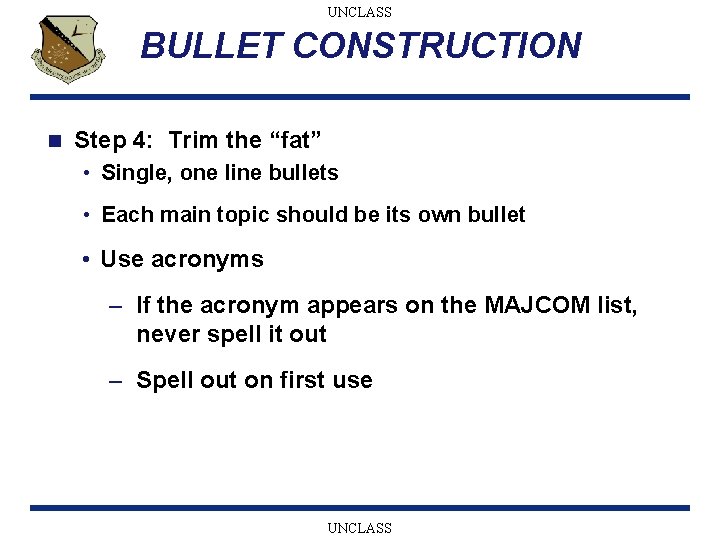 UNCLASS BULLET CONSTRUCTION n Step 4: Trim the “fat” • Single, one line bullets