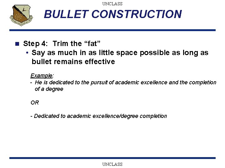 UNCLASS BULLET CONSTRUCTION n Step 4: Trim the “fat” • Say as much in