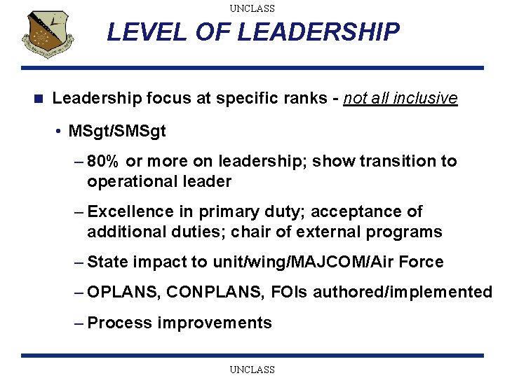 UNCLASS LEVEL OF LEADERSHIP n Leadership focus at specific ranks - not all inclusive