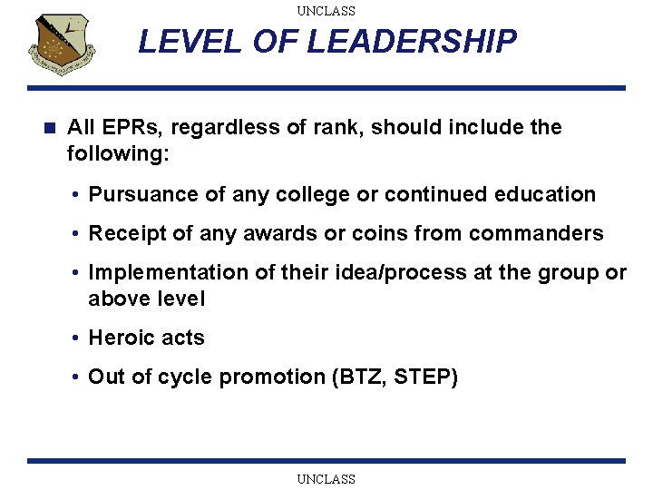 UNCLASS LEVEL OF LEADERSHIP n All EPRs, regardless of rank, should include the following: