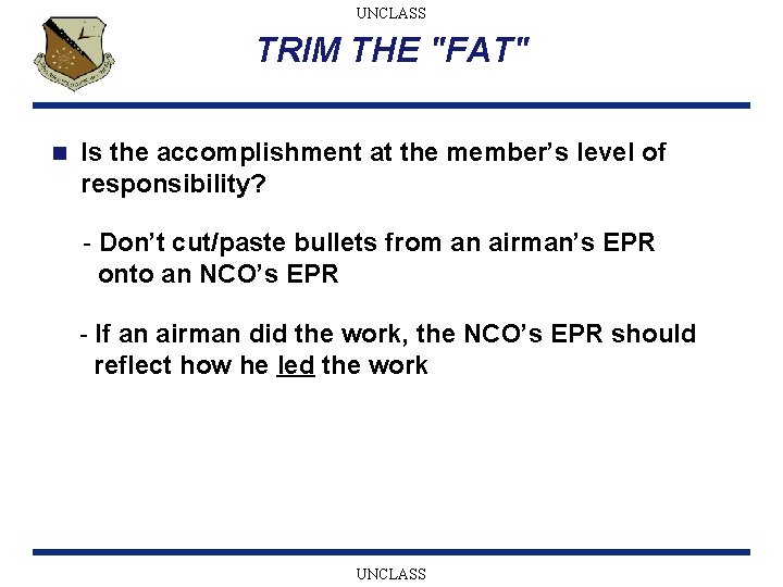 UNCLASS TRIM THE "FAT" n Is the accomplishment at the member’s level of responsibility?