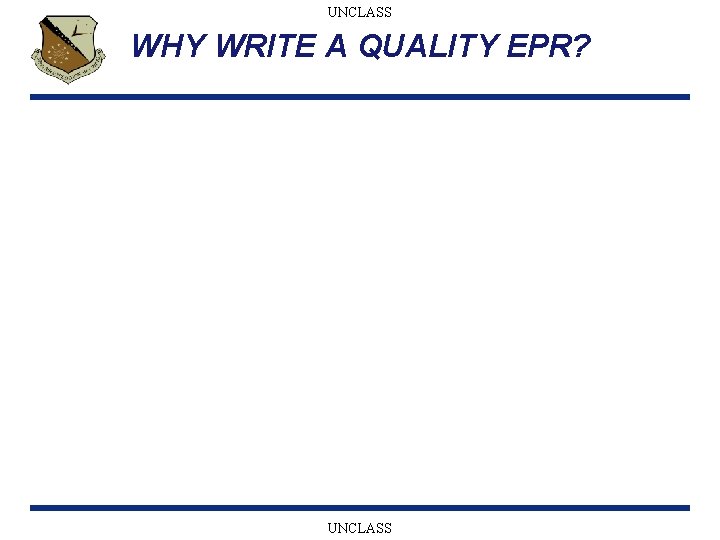 UNCLASS WHY WRITE A QUALITY EPR? UNCLASS 