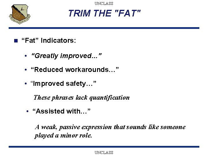 UNCLASS TRIM THE "FAT" n “Fat” Indicators: • “Greatly improved…” • “Reduced workarounds…” •