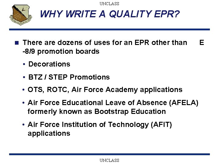UNCLASS WHY WRITE A QUALITY EPR? n There are dozens of uses for an