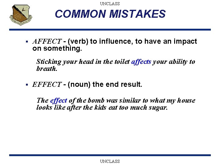 UNCLASS COMMON MISTAKES § AFFECT - (verb) to influence, to have an impact on