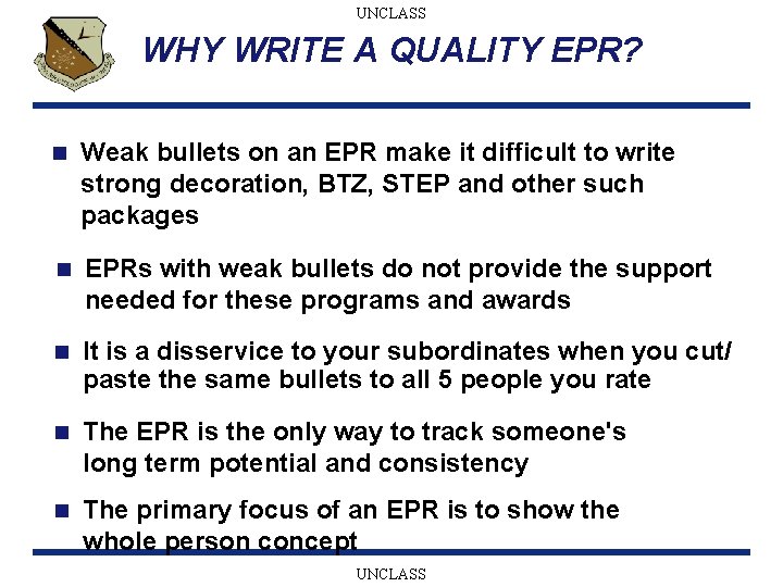 UNCLASS WHY WRITE A QUALITY EPR? n Weak bullets on an EPR make it