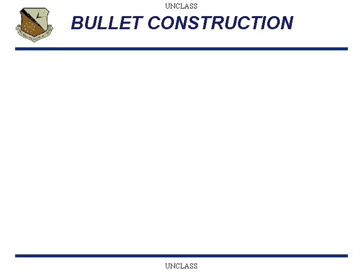 UNCLASS BULLET CONSTRUCTION UNCLASS 