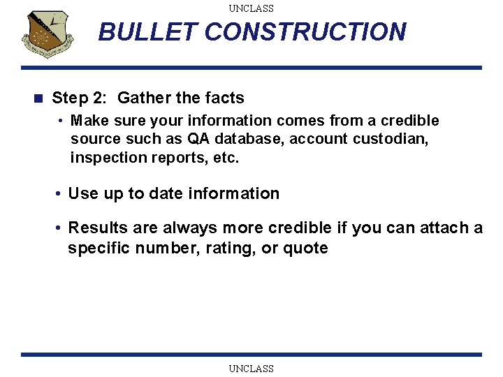 UNCLASS BULLET CONSTRUCTION n Step 2: Gather the facts • Make sure your information