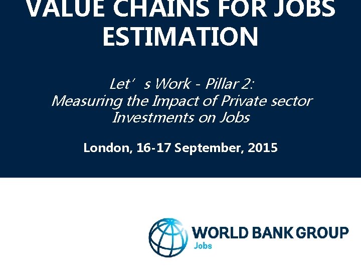 VALUE CHAINS FOR JOBS ESTIMATION Let’s Work - Pillar 2: Measuring the Impact of