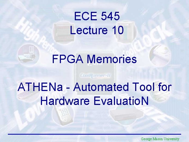 ECE 545 Lecture 10 FPGA Memories ATHENa - Automated Tool for Hardware Evaluatio. N