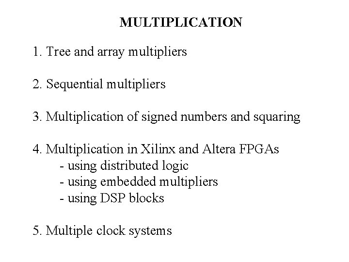 MULTIPLICATION 1. Tree and array multipliers 2. Sequential multipliers 3. Multiplication of signed numbers
