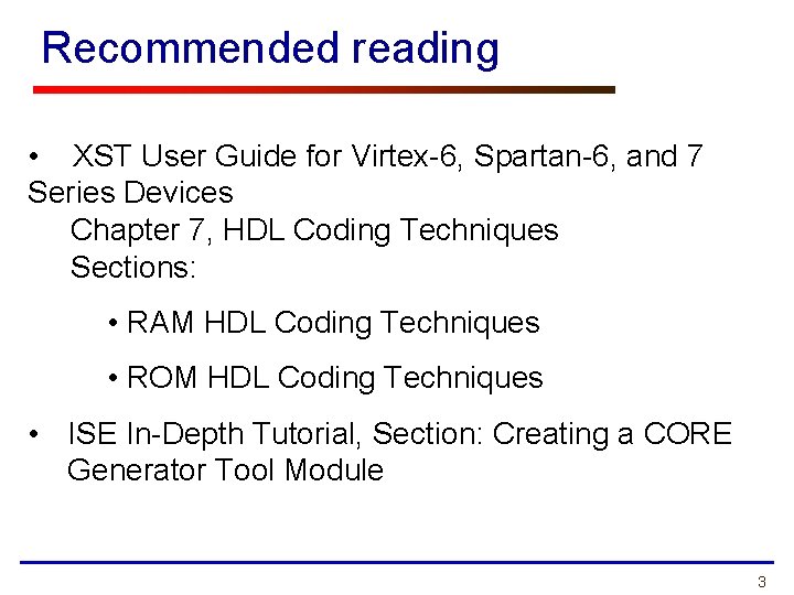 Recommended reading • XST User Guide for Virtex-6, Spartan-6, and 7 Series Devices Chapter