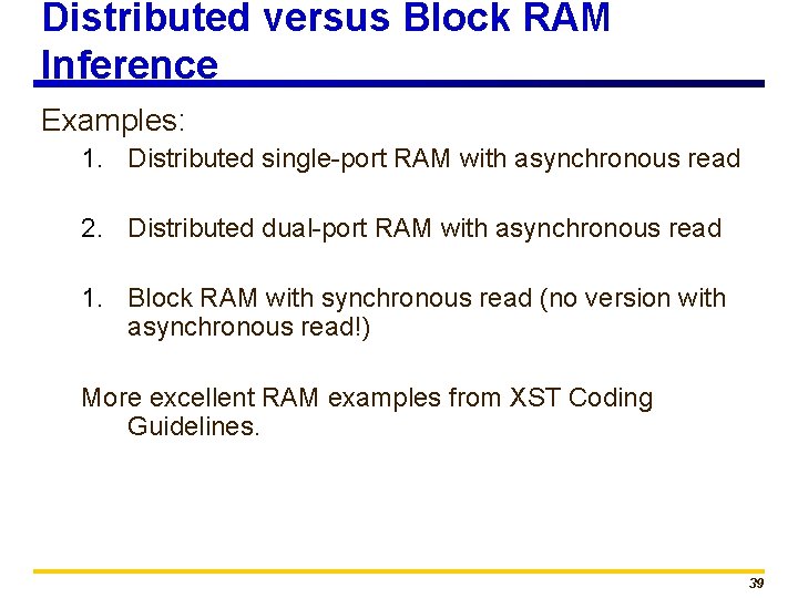 Distributed versus Block RAM Inference Examples: 1. Distributed single-port RAM with asynchronous read 2.