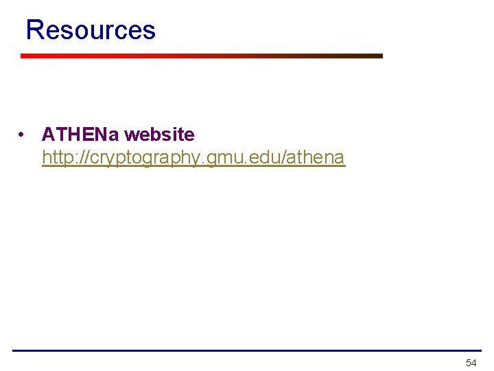 Resources • ATHENa website http: //cryptography. gmu. edu/athena 54 