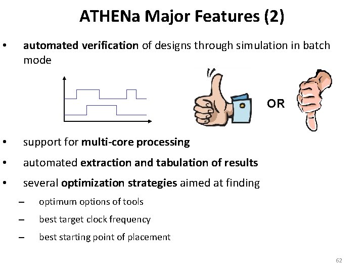 ATHENa Major Features (2) • automated verification of designs through simulation in batch mode